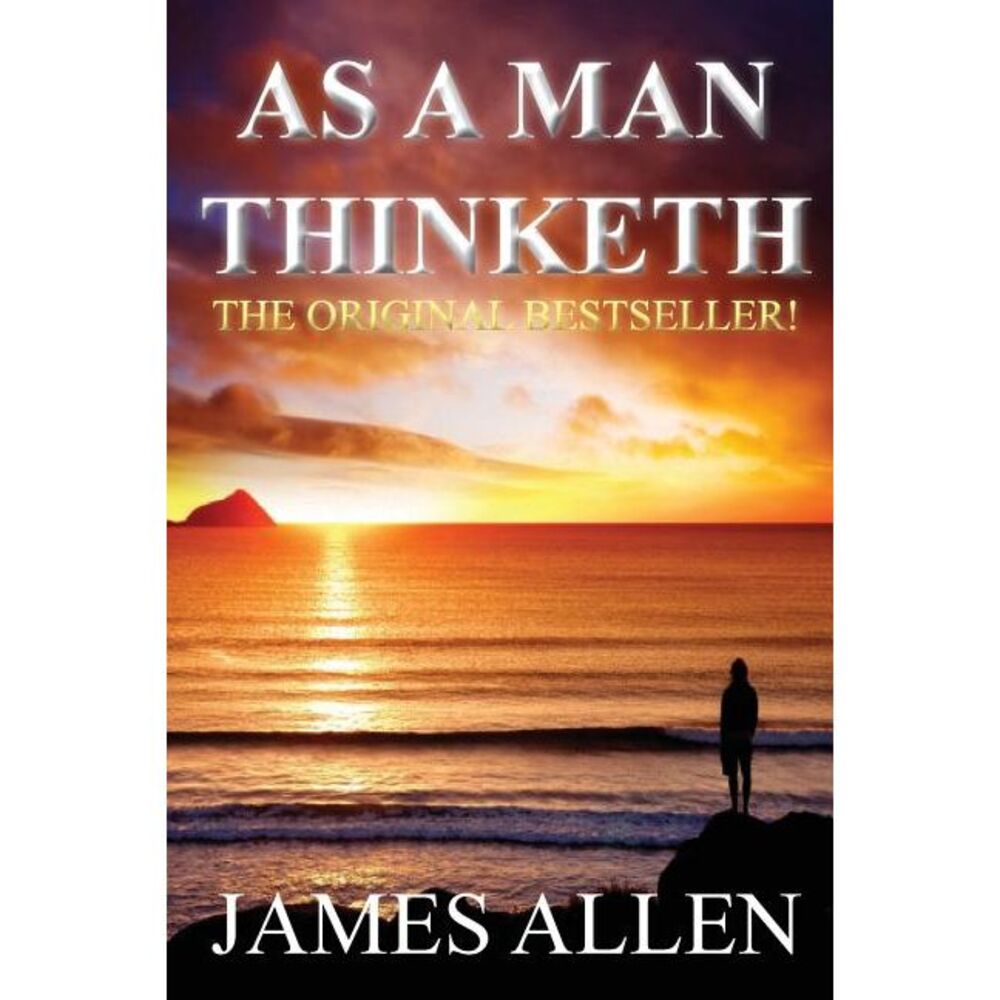As a Man Thinketh -- James Allen